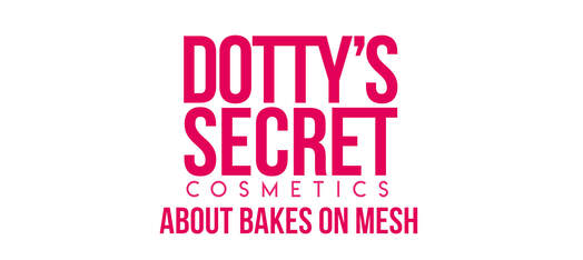 About Bakes On Mesh - DOTTY'S SECRET